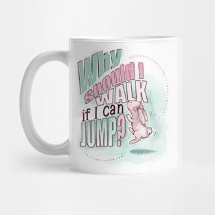 Why should I walk if I can JUMP? Mug